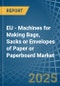 EU - Machines for Making Bags, Sacks or Envelopes of Paper or Paperboard - Market Analysis, forecast, Size, Trends and Insights - Product Image