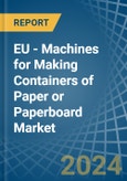 EU - Machines for Making Containers of Paper or Paperboard - Market Analysis, forecast, Size, Trends and Insights- Product Image
