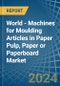 World - Machines for Moulding Articles in Paper Pulp, Paper or Paperboard - Market Analysis, forecast, Size, Trends and insights - Product Image