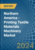 Northern America - Printing Textile Materials Machinery - Market Analysis, Forecast, Size, Trends and Insights- Product Image