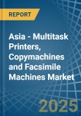 Asia - Multitask Printers, Copymachines and Facsimile Machines - Market Analysis, Forecast, Size, Trends and Insights- Product Image