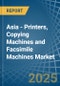 Asia - Printers, Copying Machines and Facsimile Machines - Market Analysis, Forecast, Size, Trends and Insights - Product Image