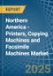 Northern America - Printers, Copying Machines and Facsimile Machines - Market Analysis, Forecast, Size, Trends and Insights - Product Image