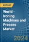 World - Ironing Machines and Presses - Market Analysis, Forecast, Size, Trends and Insights - Product Image