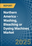 Northern America - Washing, Bleaching or Dyeing Machines - Market Analysis, Forecast, Size, Trends and Insights- Product Image