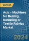 Asia - Machines for Reeling, Unreeling or Textile Fabrics - Market Analysis, forecast, Size, Trends and Insights - Product Image