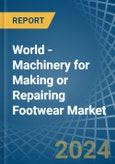 World - Machinery for Making or Repairing Footwear - Market Analysis, forecast, Size, Trends and Insights- Product Image