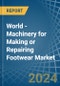 World - Machinery for Making or Repairing Footwear - Market Analysis, forecast, Size, Trends and Insights - Product Thumbnail Image