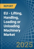 EU - Lifting, Handling, Loading or Unloading Machinery - Market Analysis, Forecast, Size, Trends and Insights- Product Image