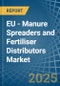 EU - Manure Spreaders and Fertiliser Distributors - Market Analysis, Forecast, Size, Trends and Insights - Product Image