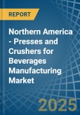 Northern America - Presses and Crushers for Beverages Manufacturing - Market Analysis, forecast, Size, Trends and Insights- Product Image