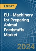 EU - Machinery for Preparing Animal Feedstuffs - Market Analysis, forecast, Size, Trends and Insights- Product Image