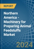 Northern America - Machinery for Preparing Animal Feedstuffs - Market Analysis, forecast, Size, Trends and Insights- Product Image