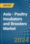 Asia - Poultry Incubators and Brooders - Market Analysis, Forecast, Size, Trends and Insights - Product Image