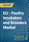 EU - Poultry Incubators and Brooders - Market Analysis, Forecast, Size, Trends and Insights - Product Image