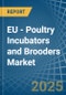 EU - Poultry Incubators and Brooders - Market Analysis, Forecast, Size, Trends and Insights - Product Image