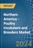 Northern America - Poultry Incubators and Brooders - Market Analysis, Forecast, Size, Trends and Insights- Product Image