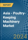 Asia - Poultry-Keeping Machinery - Market Analysis, Forecast, Size, Trends and Insights- Product Image