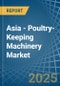 Asia - Poultry-Keeping Machinery - Market Analysis, Forecast, Size, Trends and Insights - Product Thumbnail Image