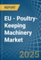 EU - Poultry-Keeping Machinery - Market Analysis, Forecast, Size, Trends and Insights - Product Image