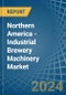 Northern America - Industrial Brewery Machinery - Market Analysis, Forecast, Size, Trends and Insights - Product Image