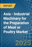 Asia - Industrial Machinery for the Preparation of Meat or Poultry - Market Analysis, forecast, Size, Trends and Insights- Product Image