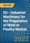 EU - Industrial Machinery for the Preparation of Meat or Poultry - Market Analysis, forecast, Size, Trends and Insights - Product Thumbnail Image