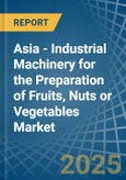Asia - Industrial Machinery for the Preparation of Fruits, Nuts or Vegetables - Market Analysis, forecast, Size, Trends and Insights- Product Image