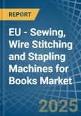 EU - Sewing, Wire Stitching and Stapling Machines for Books - Market Analysis, forecast, Size, Trends and Insights- Product Image