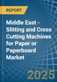 Middle East - Slitting and Cross Cutting Machines for Paper or Paperboard - Market Analysis, forecast, Size, Trends and Insights- Product Image