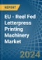 EU - Reel Fed Letterpress Printing Machinery - Market Analysis, Forecast, Size, Trends and Insights - Product Image