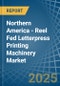 Northern America - Reel Fed Letterpress Printing Machinery - Market Analysis, Forecast, Size, Trends and Insights - Product Thumbnail Image