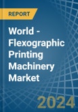 World - Flexographic Printing Machinery - Market Analysis, Forecast, Size, Trends and Insights- Product Image