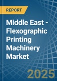 Middle East - Flexographic Printing Machinery - Market Analysis, Forecast, Size, Trends and Insights- Product Image