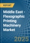 Middle East - Flexographic Printing Machinery - Market Analysis, Forecast, Size, Trends and Insights - Product Thumbnail Image