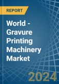 World - Gravure Printing Machinery - Market Analysis, Forecast, Size, Trends and Insights- Product Image