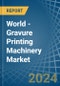 World - Gravure Printing Machinery - Market Analysis, Forecast, Size, Trends and Insights - Product Image