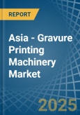 Asia - Gravure Printing Machinery - Market Analysis, Forecast, Size, Trends and Insights- Product Image