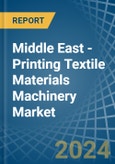 Middle East - Printing Textile Materials Machinery - Market Analysis, Forecast, Size, Trends and Insights- Product Image