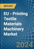 EU - Printing Textile Materials Machinery - Market Analysis, Forecast, Size, Trends and Insights- Product Image