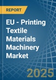 EU - Printing Textile Materials Machinery - Market Analysis, Forecast, Size, Trends and Insights- Product Image