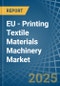 EU - Printing Textile Materials Machinery - Market Analysis, Forecast, Size, Trends and Insights - Product Image