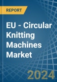 EU - Circular Knitting Machines - Market Analysis, Forecast, Size, Trends and Insights- Product Image