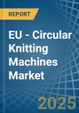 EU - Circular Knitting Machines - Market Analysis, Forecast, Size, Trends and Insights- Product Image