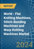 World - Flat Knitting Machines, Stitch-Bonding Machines and Warp Knitting Machines - Market Analysis, Forecast, Size, Trends and Insights- Product Image