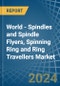 World - Spindles and Spindle Flyers, Spinning Ring and Ring Travellers - Market Analysis, Forecast, Size, Trends and Insights - Product Image