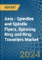 Asia - Spindles and Spindle Flyers, Spinning Ring and Ring Travellers - Market Analysis, Forecast, Size, Trends and Insights - Product Image