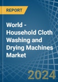 World - Household Cloth Washing and Drying Machines - Market Analysis, Forecast, Size, Trends and Insights- Product Image