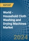 World - Household Cloth Washing and Drying Machines - Market Analysis, Forecast, Size, Trends and Insights - Product Image