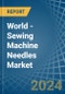 World - Sewing Machine Needles - Market Analysis, Forecast, Size, Trends and Insights - Product Image